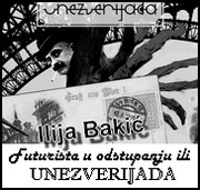 Ilija Bakić - Futurista u odstupanju ili Unezverijada