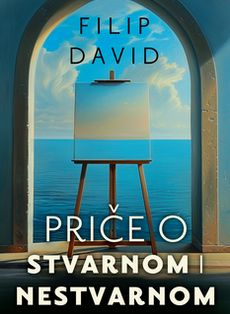Priče o stvarnom i nestvarnom - Filip David