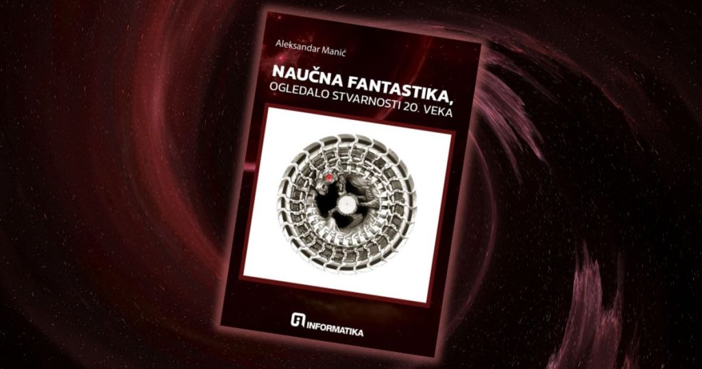 Aleksandar Manić - Naučna fantastika, ogledalo stvarnosti 20. veka